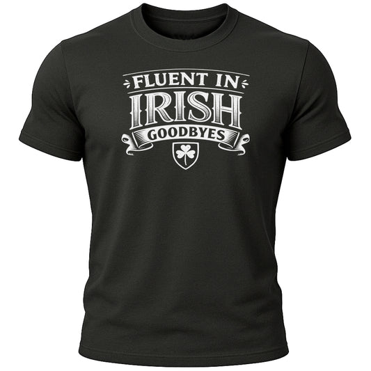 Fluent in Irish Goodbyes T-Shirt